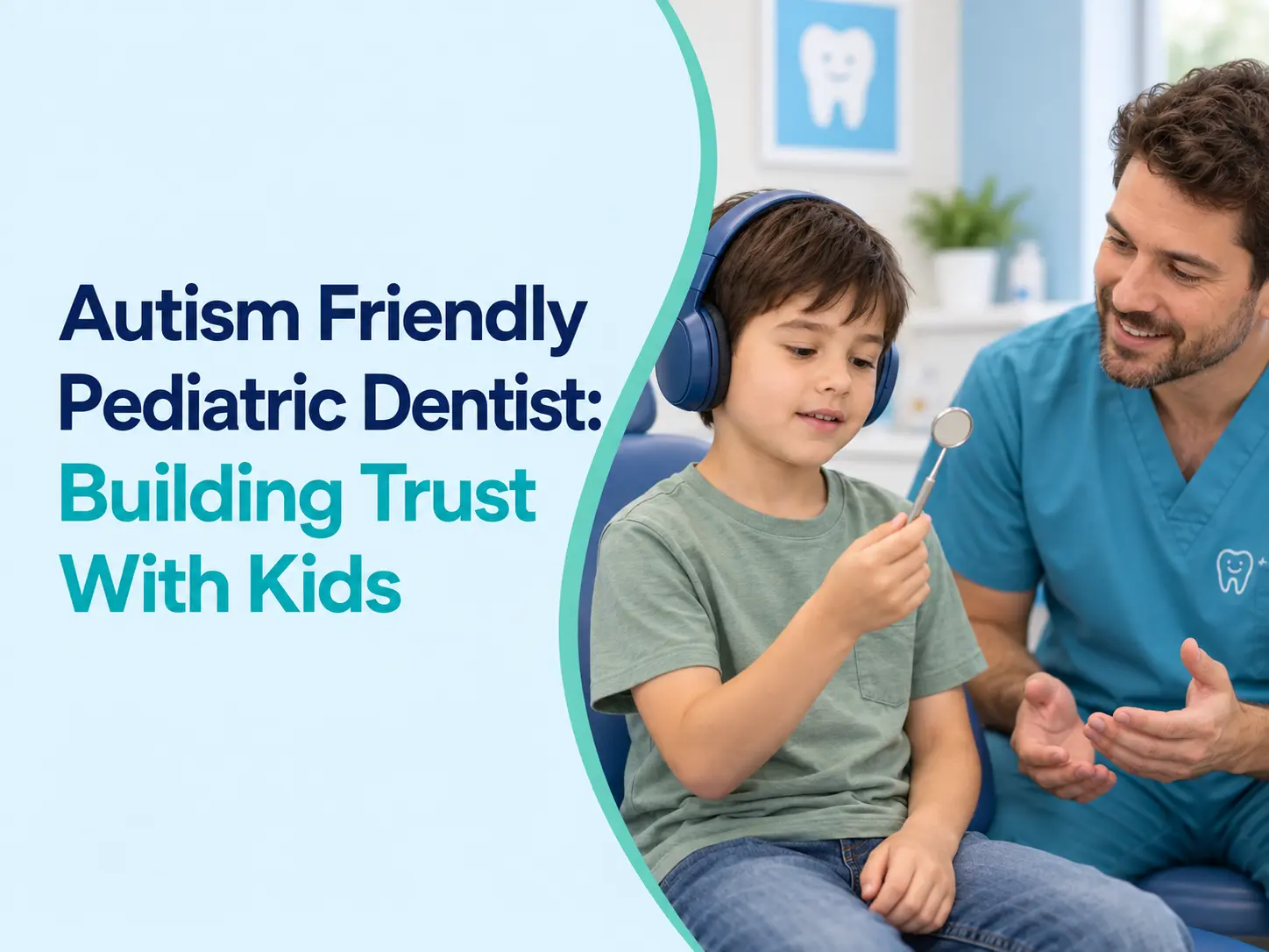 Autism Friendly Pediatric Dentist: Building Trust With Kids