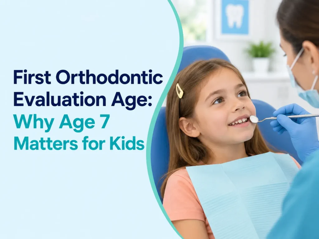First Orthodontic Evaluation Age: Why Age 7 Matters for Kids
